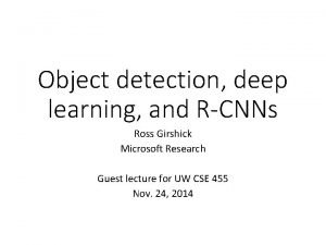 Object detection deep learning and RCNNs Ross Girshick