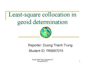 Leastsquare collocation in geoid determination Reporter Duong Thanh