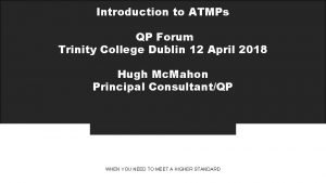 Introduction to ATMPs QP Forum Trinity College Dublin