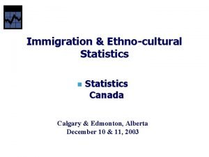 Immigration Ethnocultural Statistics n Statistics Canada Calgary Edmonton