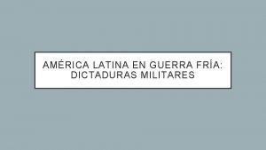 AMRICA LATINA EN GUERRA FRA DICTADURAS MILITARES OBJETIVO