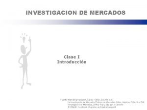 INVESTIGACION DE MERCADOS Clase I Introduccin Fuente Marketing