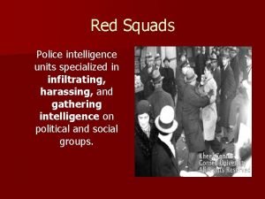 Red Squads Police intelligence units specialized in infiltrating