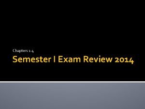 Chapters 1 4 Semester I Exam Review 2014