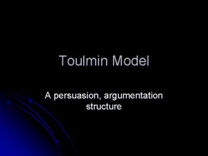 Toulmin Model A persuasion argumentation structure Prior Knowledge