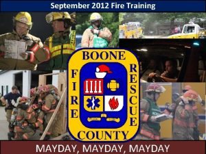 September 2012 Fire Training MAYDAY MAYDAY Practice Sizeup