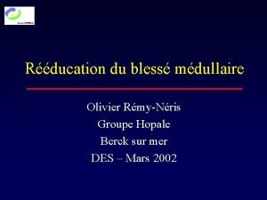 Rducation du bless mdullaire Olivier RmyNris Groupe Hopale