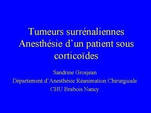 Tumeurs surrnaliennes Anesthsie dun patient sous corticodes Sandrine