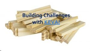 Building Challenges with KEVA KEVA Engineering Challenge KEVA