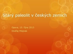 Star paleolit v eskch zemch Opava 15 jna