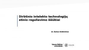 Dirbtinio intelekto technologij etinio reguliavimo ikiai dr Darius