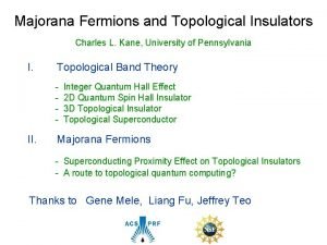 Majorana Fermions and Topological Insulators Charles L Kane