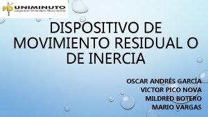 DISPOSITIVO DE MOVIMIENTO RESIDUAL O DE INERCIA OSCAR