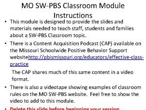MO SWPBS Classroom Module Instructions This module is