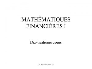 MATHMATIQUES FINANCIRES I Dixhuitime cours ACT 2025 Cours