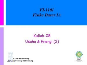 FI1101 Fisika Dasar IA Kuliah08 Usaha Energi 2