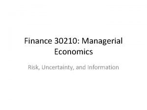 Finance 30210 Managerial Economics Risk Uncertainty and Information