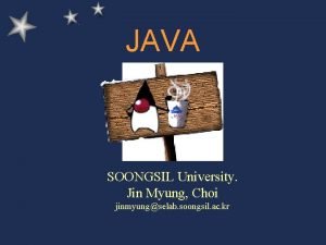 JAVA SOONGSIL University Jin Myung Choi jinmyungselab soongsil