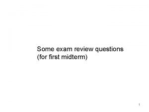 Some exam review questions for first midterm 1