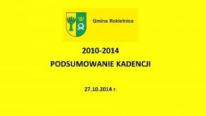 2010 2014 PODSUMOWANIE KADENCJI 27 10 2014 r