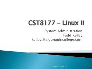 CST 8177 Linux II System Administration Todd Kelley