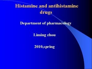 Histamine and antihistamine drugs Department of pharmacology Liming