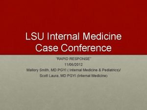 LSU Internal Medicine Case Conference RAPID RESPONSE 11062012