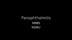 Panophthalmitis MBBS KGMU What is panophthalmitis Acute suppurative