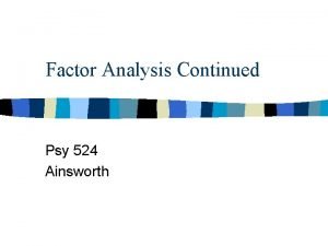 Factor Analysis Continued Psy 524 Ainsworth Equations Extraction