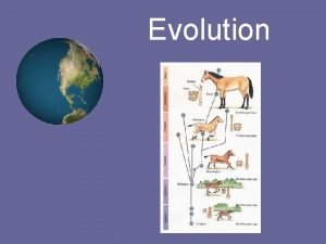 Evolution Mechanisms of Evolution Change in the heredity