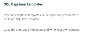 SQL Capstone Templates You can use these templates SQL Capstone Templates You can use these templates