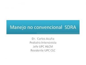 Manejo no convencional SDRA Dr Carlos Acua Pediatra