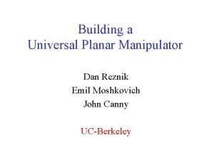 Building a Universal Planar Manipulator Dan Reznik Emil