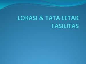 LOKASI TATA LETAK FASILITAS KONSEP UTAMA Plant Site