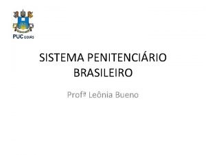 SISTEMA PENITENCIRIO BRASILEIRO Prof Lenia Bueno Hoje vamos