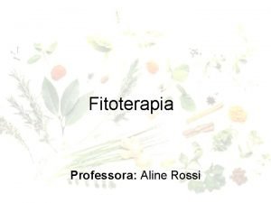 Fitoterapia Professora Aline Rossi FITOTERAPIA Origem da palavra