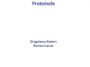 Proteinele Dragulescu Robert Roman Lucian Proteinele sunt substane