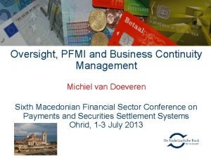 Oversight PFMI and Business Continuity Management Michiel van