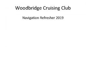 Woodbridge Cruising Club Navigation Refresher 2019 Pilotage Navigation