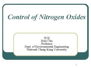 Control of Nitrogen Oxides Hsin Chu Professor Dept