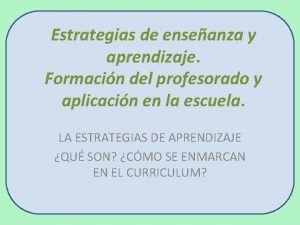 Estrategias de enseanza y aprendizaje Formacin del profesorado