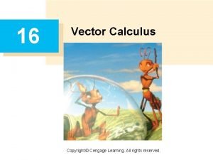 16 Vector Calculus Copyright Cengage Learning All rights