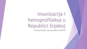 Imunizacija i hemoprofilaksa u Republici Srpskoj dr Marjena