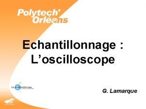 Echantillonnage Loscilloscope G Lamarque Introduction Pourquoi ce cours