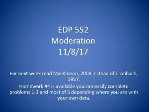 EDP 552 Moderation 11817 For next week read