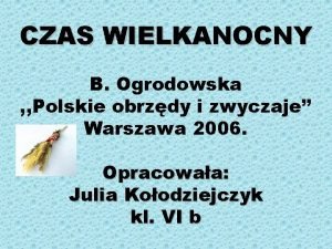 CZAS WIELKANOCNY B Ogrodowska Polskie obrzdy i zwyczaje