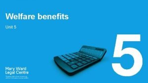 Welfare benefits Unit 5 Welfare benefits Do you