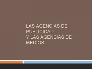 LAS AGENCIAS DE PUBLICIDAD Y LAS AGENCIAS DE