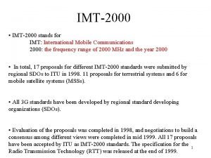 IMT2000 IMT2000 stands for IMT International Mobile Communications