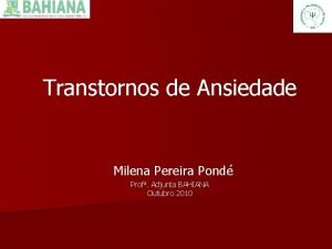 Transtornos de Ansiedade Milena Pereira Pond Profa Adjunta